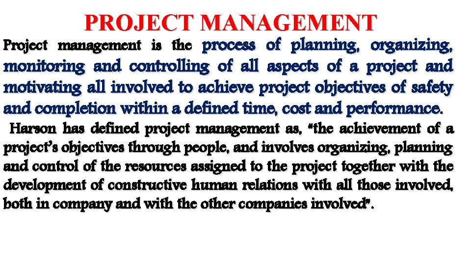 PROJECT MANAGEMENT Project management is the process of planning, organizing, monitoring and controlling of