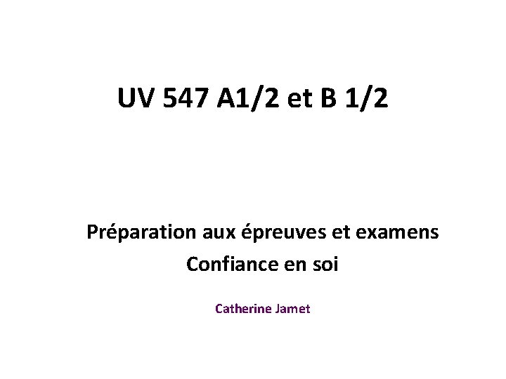 UV 547 A 1/2 et B 1/2 Préparation aux épreuves et examens Confiance en