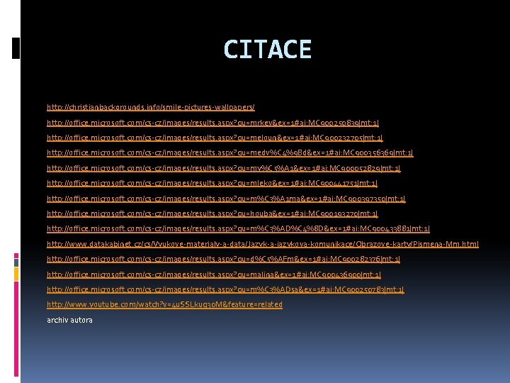 CITACE http: //christianbackgrounds. info/smile-pictures-wallpapers/ http: //office. microsoft. com/cs-cz/images/results. aspx? qu=mrkev&ex=1#ai: MC 900250839|mt: 1| http: