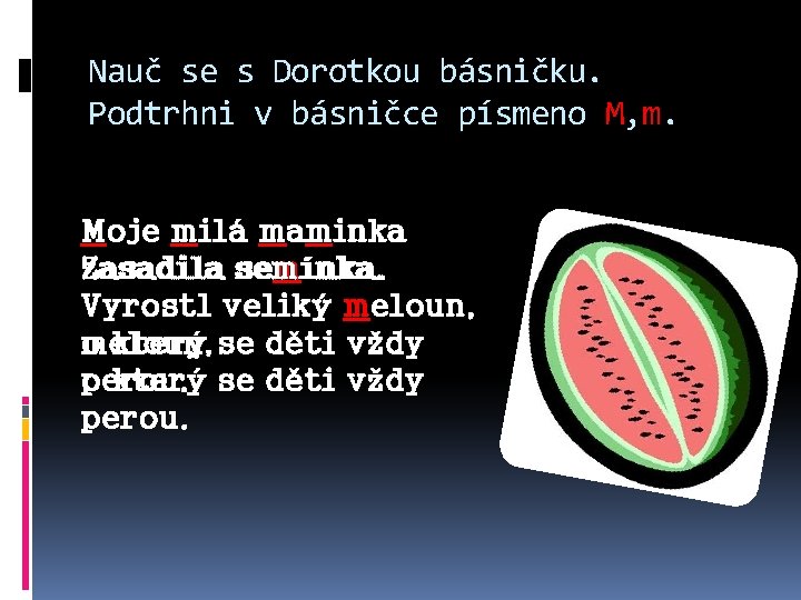 Nauč se s Dorotkou básničku. Podtrhni v básničce písmeno M, m. Moje milá maminka