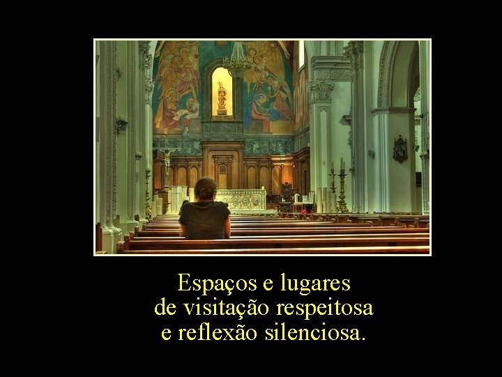 Espaços e lugares de visitação respeitosa e reflexão silenciosa. 