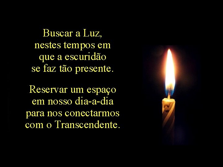 Buscar a Luz, nestes tempos em que a escuridão se faz tão presente. Reservar