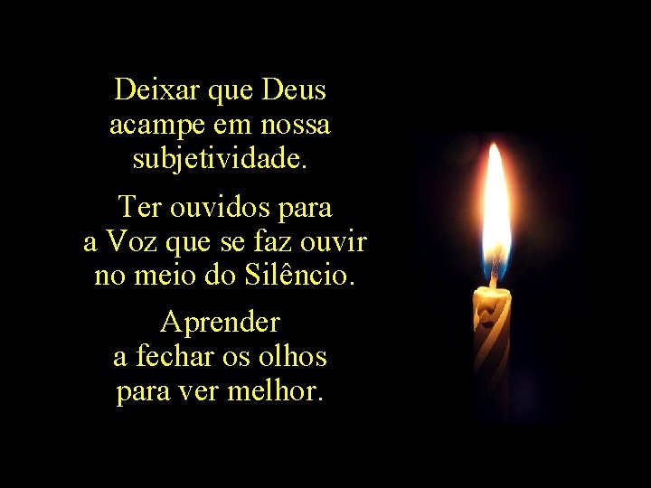 Deixar que Deus acampe em nossa subjetividade. Ter ouvidos para a Voz que se