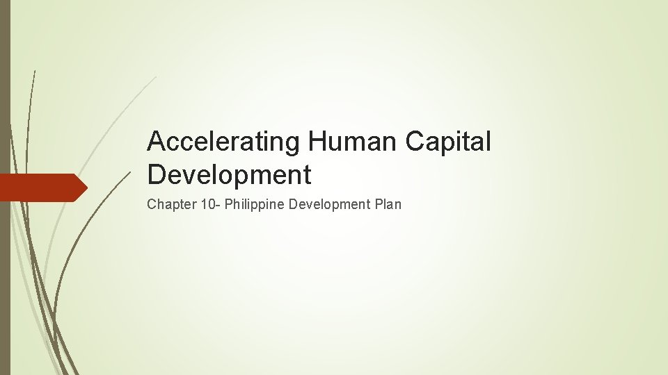 Accelerating Human Capital Development Chapter 10 - Philippine Development Plan 