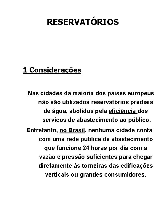 RESERVATÓRIOS 1 Considerações Nas cidades da maioria dos países europeus não são utilizados reservatórios