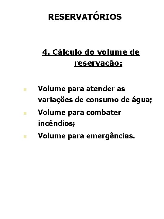 RESERVATÓRIOS 4. Cálculo do volume de reservação: n n Volume para atender as variações