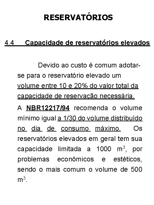 RESERVATÓRIOS 4. 4 Capacidade de reservatórios elevados Devido ao custo é comum adotarse para