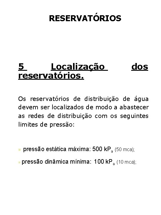 RESERVATÓRIOS 5 Localização reservatórios. dos Os reservatórios de distribuição de água devem ser localizados