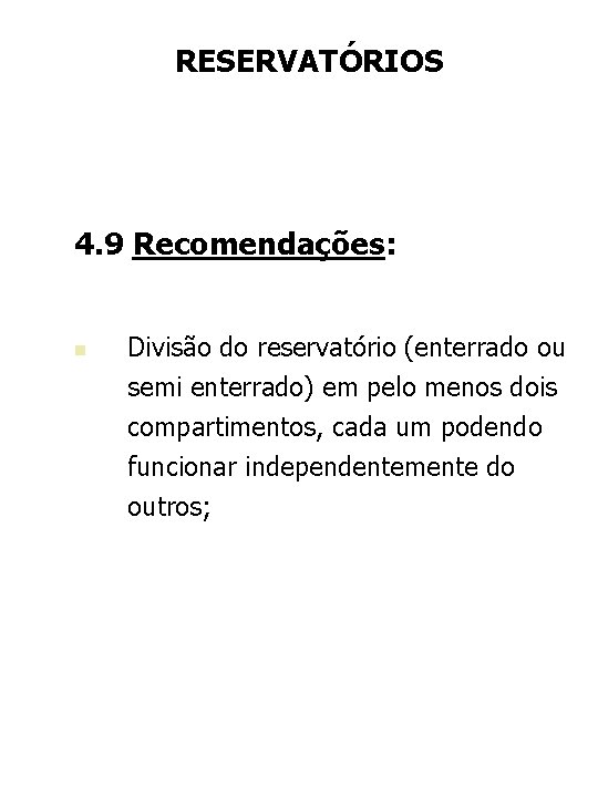 RESERVATÓRIOS 4. 9 Recomendações: n Divisão do reservatório (enterrado ou semi enterrado) em pelo