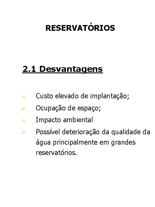 RESERVATÓRIOS 2. 1 Desvantagens n Custo elevado de implantação; n Ocupação de espaço; n