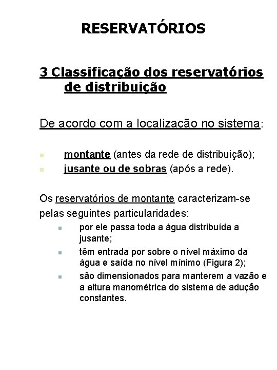 RESERVATÓRIOS 3 Classificação dos reservatórios de distribuição De acordo com a localização no sistema: