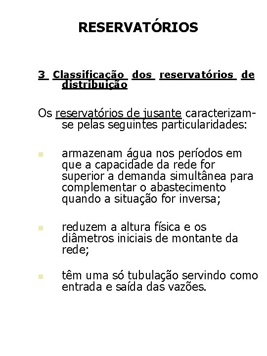 RESERVATÓRIOS 3 Classificação dos reservatórios de distribuição Os reservatórios de jusante caracterizamse pelas seguintes