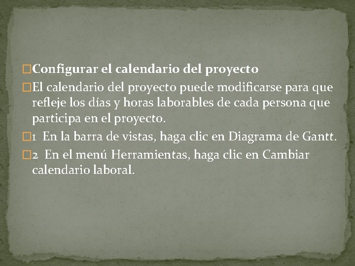 �Configurar el calendario del proyecto �El calendario del proyecto puede modificarse para que refleje