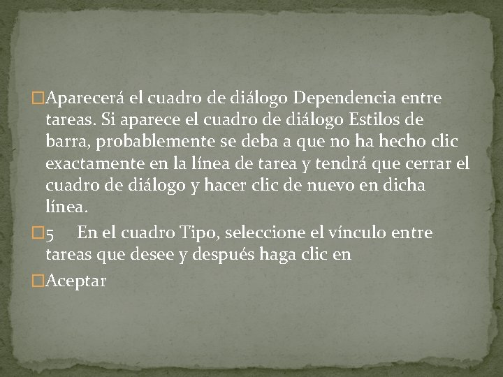 �Aparecerá el cuadro de diálogo Dependencia entre tareas. Si aparece el cuadro de diálogo