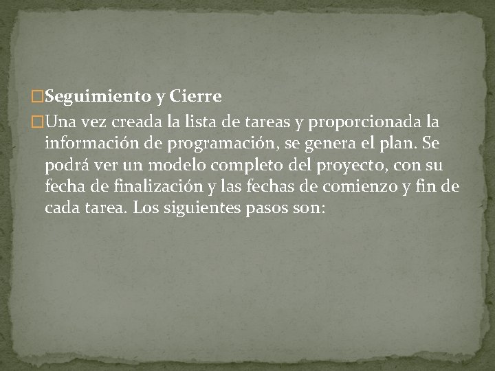 �Seguimiento y Cierre �Una vez creada la lista de tareas y proporcionada la información