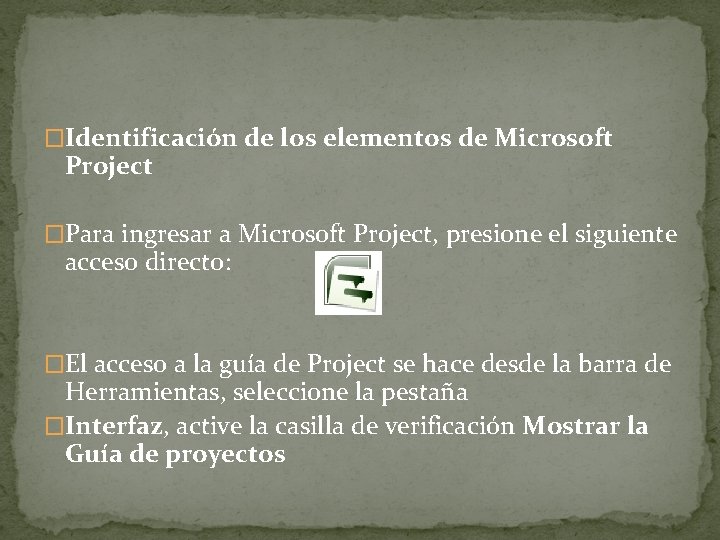 �Identificación de los elementos de Microsoft Project �Para ingresar a Microsoft Project, presione el