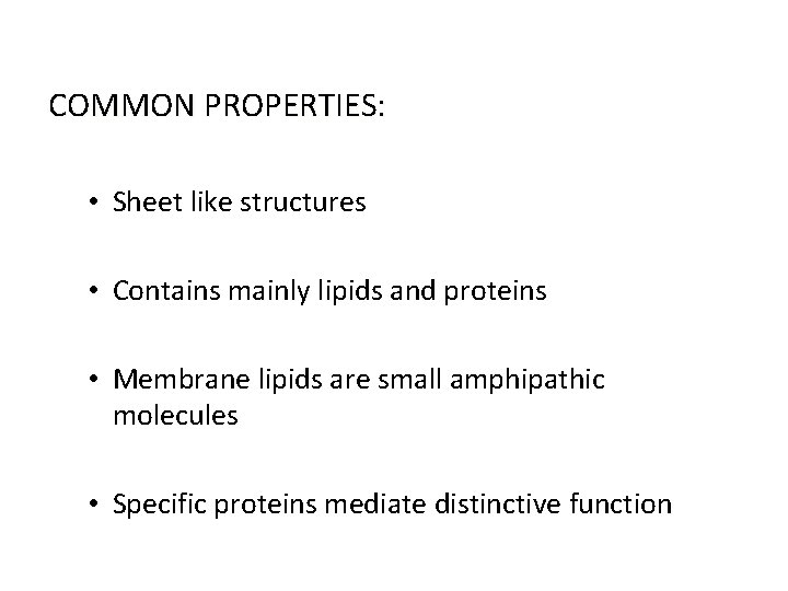 COMMON PROPERTIES: • Sheet like structures • Contains mainly lipids and proteins • Membrane