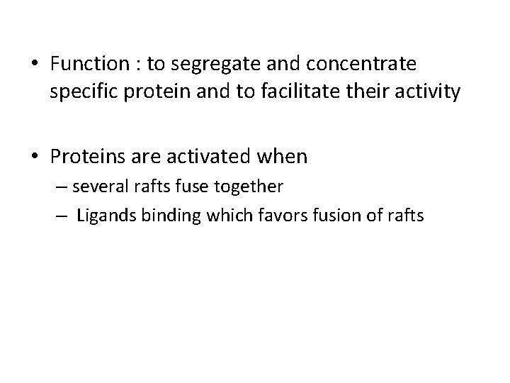  • Function : to segregate and concentrate specific protein and to facilitate their