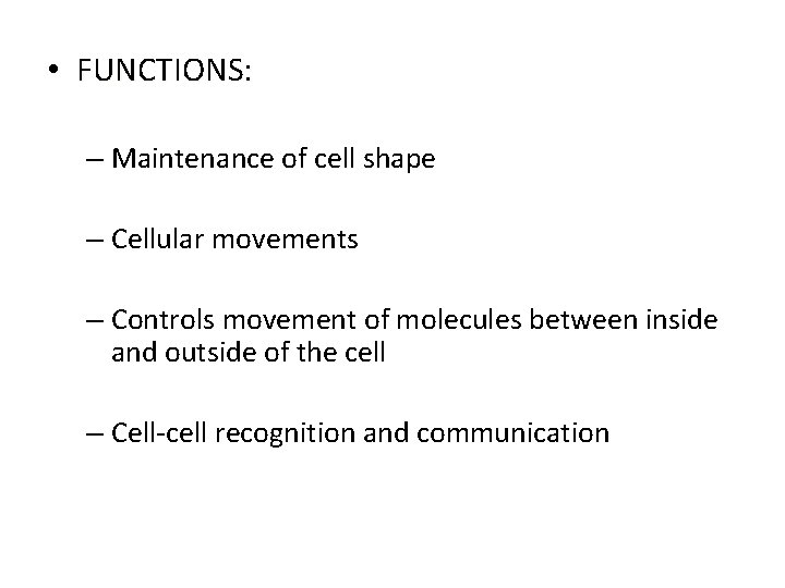  • FUNCTIONS: – Maintenance of cell shape – Cellular movements – Controls movement