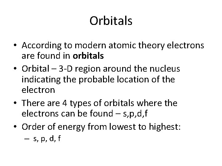 Orbitals • According to modern atomic theory electrons are found in orbitals • Orbital Orbitals • According to modern atomic theory electrons are found in orbitals • Orbital