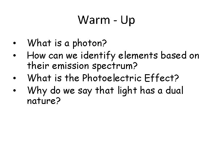 Warm - Up • • What is a photon? How can we identify elements Warm - Up • • What is a photon? How can we identify elements
