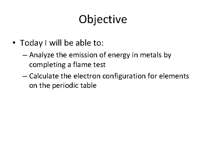Objective • Today I will be able to: – Analyze the emission of energy Objective • Today I will be able to: – Analyze the emission of energy
