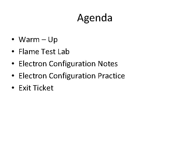 Agenda • • • Warm – Up Flame Test Lab Electron Configuration Notes Electron Agenda • • • Warm – Up Flame Test Lab Electron Configuration Notes Electron