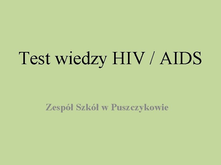 Test wiedzy HIV / AIDS Zespół Szkół w Puszczykowie 