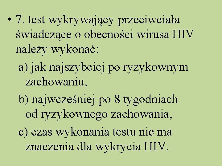  • 7. test wykrywający przeciwciała świadczące o obecności wirusa HIV należy wykonać: a)