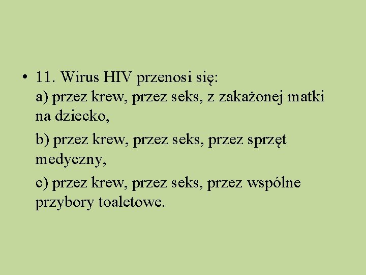  • 11. Wirus HIV przenosi się: a) przez krew, przez seks, z zakażonej