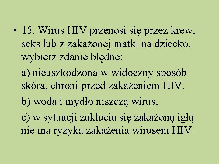  • 15. Wirus HIV przenosi się przez krew, seks lub z zakażonej matki