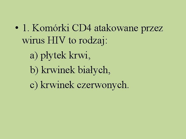  • 1. Komórki CD 4 atakowane przez wirus HIV to rodzaj: a) płytek