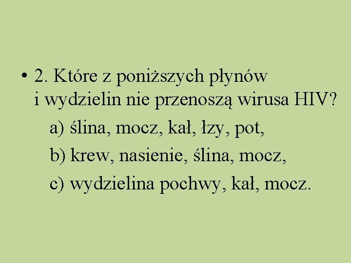  • 2. Które z poniższych płynów i wydzielin nie przenoszą wirusa HIV? a)