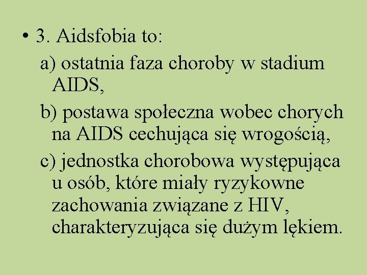  • 3. Aidsfobia to: a) ostatnia faza choroby w stadium AIDS, b) postawa