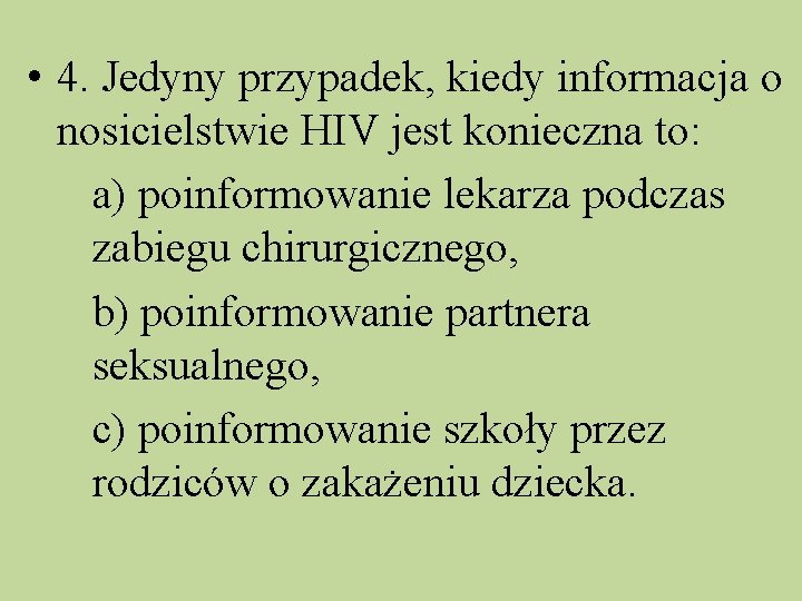  • 4. Jedyny przypadek, kiedy informacja o nosicielstwie HIV jest konieczna to: a)