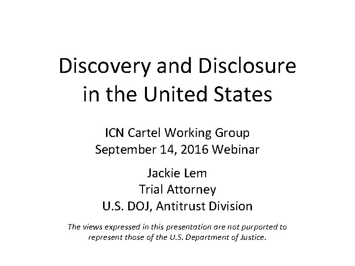 Discovery and Disclosure in the United States ICN Cartel Working Group September 14, 2016