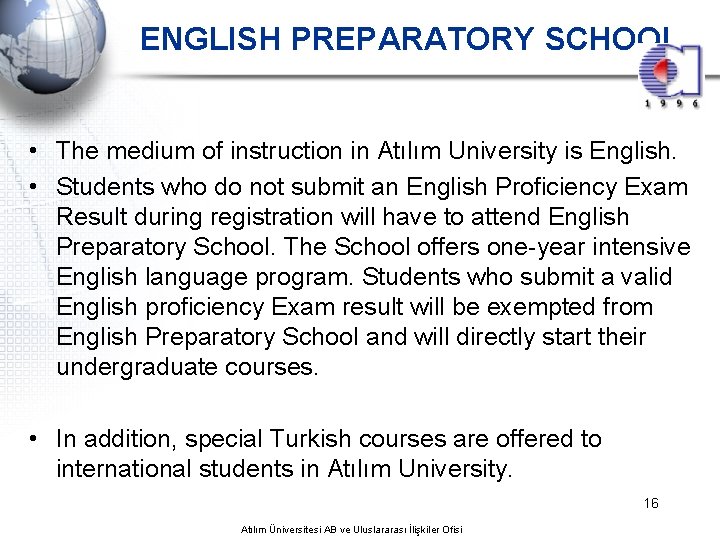 ENGLISH PREPARATORY SCHOOL • The medium of instruction in Atılım University is English. •