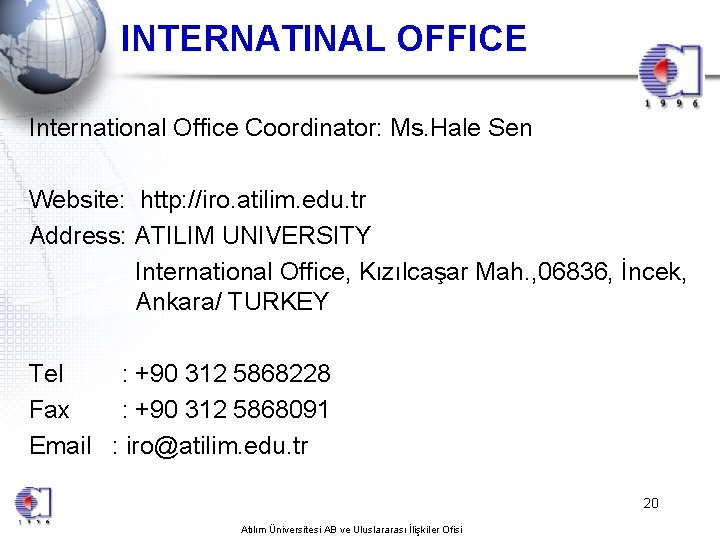 INTERNATINAL OFFICE International Office Coordinator: Ms. Hale Sen Website: http: //iro. atilim. edu. tr
