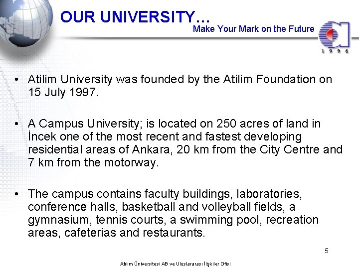 OUR UNIVERSITY… Make Your Mark on the Future • Atilim University was founded by