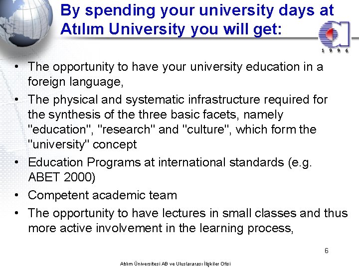 By spending your university days at Atılım University you will get: • The opportunity