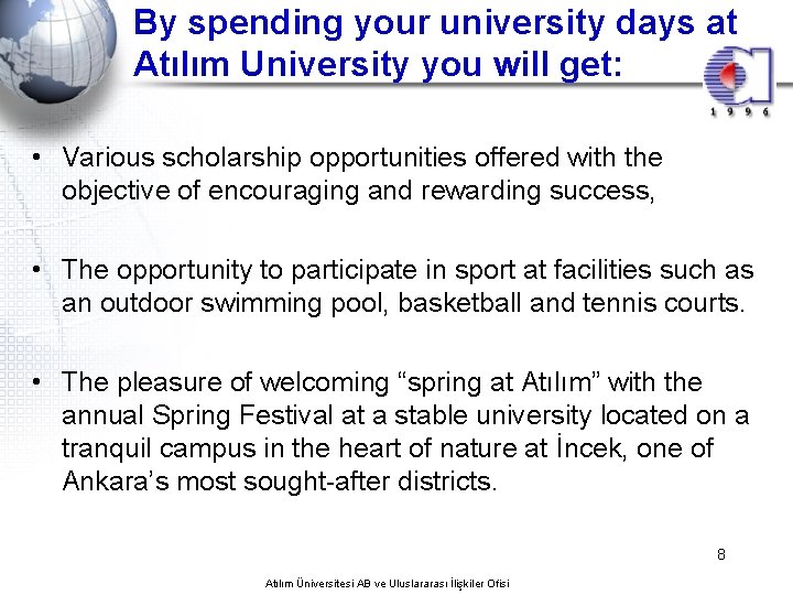 By spending your university days at Atılım University you will get: • Various scholarship