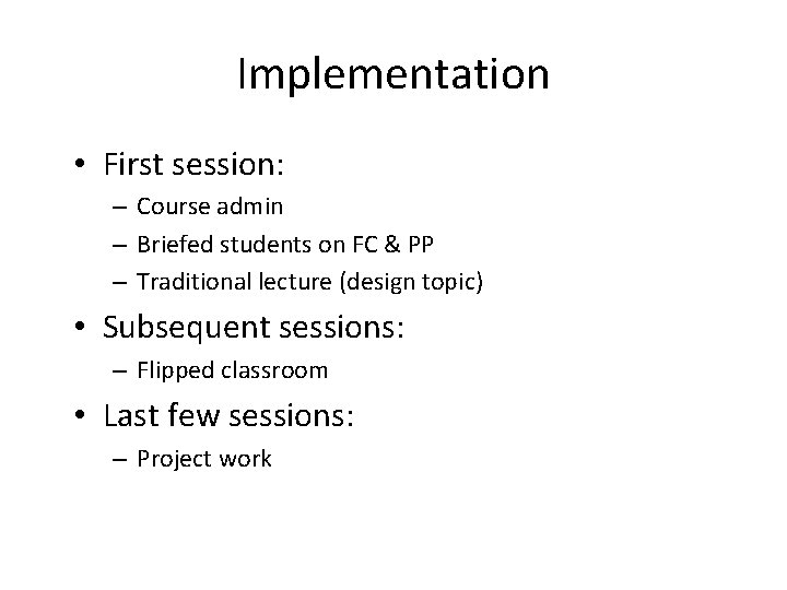 Implementation • First session: – Course admin – Briefed students on FC & PP