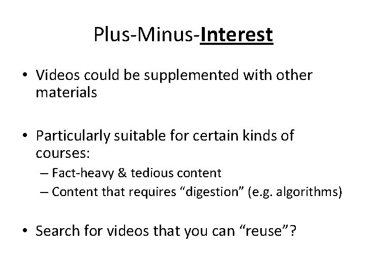 Plus-Minus-Interest • Videos could be supplemented with other materials • Particularly suitable for certain