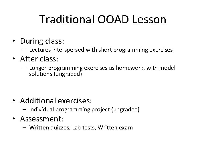 Traditional OOAD Lesson • During class: – Lectures interspersed with short programming exercises •