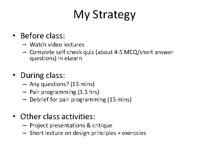 My Strategy • Before class: – Watch video lectures – Complete self-check quiz (about