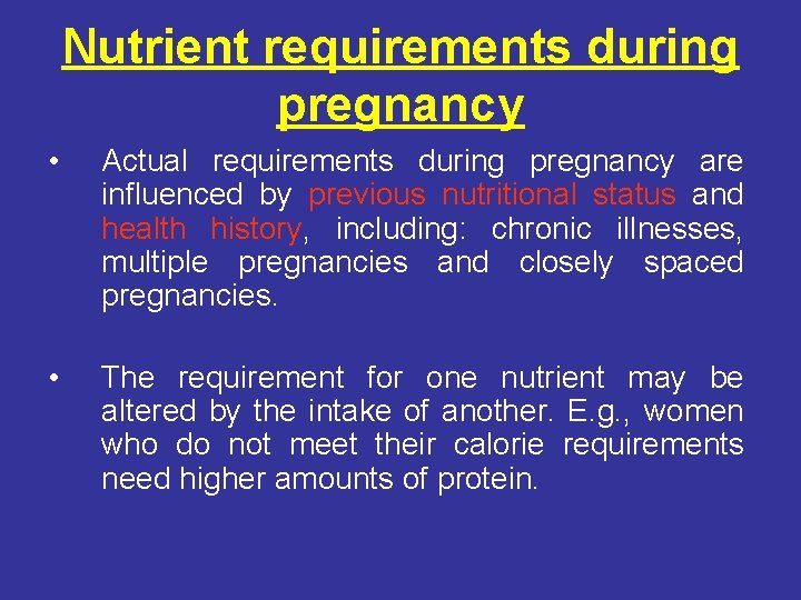 Nutrient requirements during pregnancy • Actual requirements during pregnancy are influenced by previous nutritional