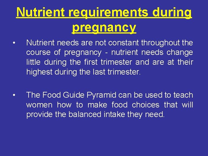 Nutrient requirements during pregnancy • Nutrient needs are not constant throughout the course of