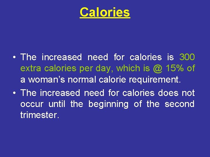 Calories • The increased need for calories is 300 extra calories per day, which