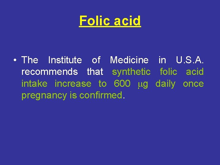 Folic acid • The Institute of Medicine in U. S. A. recommends that synthetic