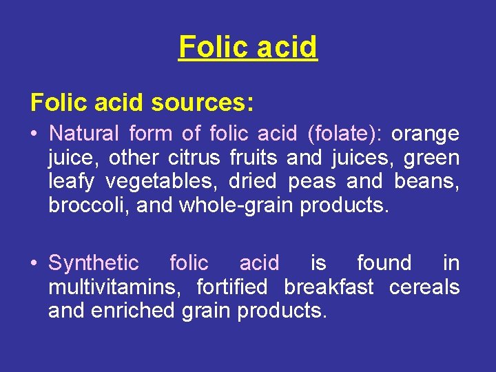 Folic acid sources: • Natural form of folic acid (folate): orange juice, other citrus